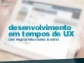 Desenvolvimento em tempos de UX - Versão 3.0