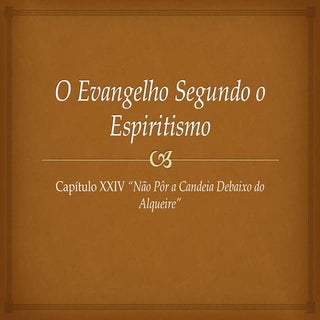 Evangelho Capítulo XXIV - Não por a...
