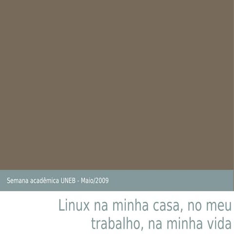 Linux na minha casa, no meu trabalho, na minha vida