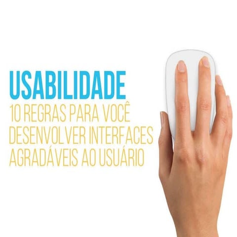 Usabilidade: 10 regras para você desenvolver interfaces agradáveis aos usuários