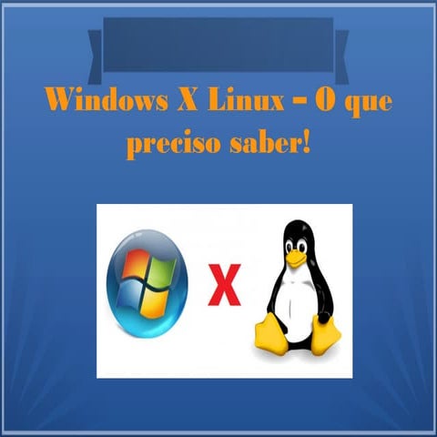 Windows x Linux - O que preciso saber!