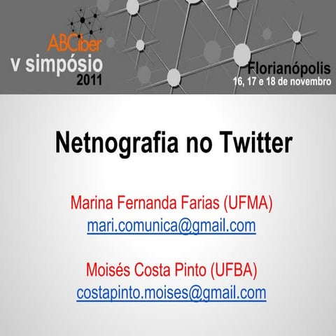 Netnografia no Twitter: apresentação no Abciber 2011 | Marina Fernanda Farias (UFMA) e Moisés Costa Pinto (UFBA)