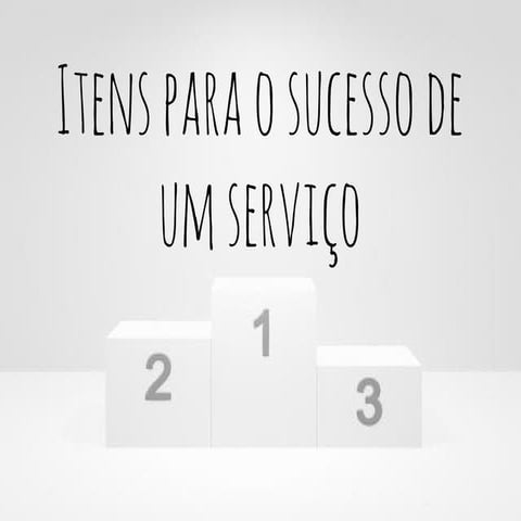 Itens para o sucesso de um serviços