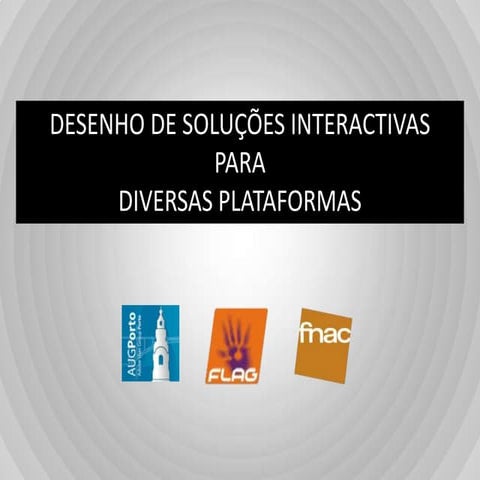 Desenho de soluções interactivas para diversas plataformas