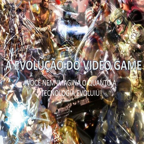A EVOLUÇÃO DO VIDEO GAME