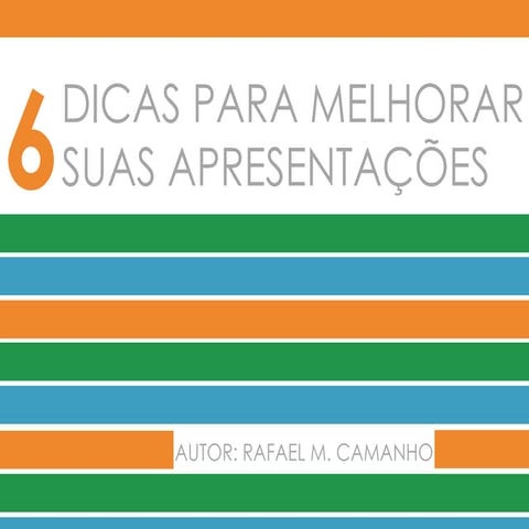 6 DICAS PARA VOCÊ MELHORAR SUAS APRESENTAÇÕES