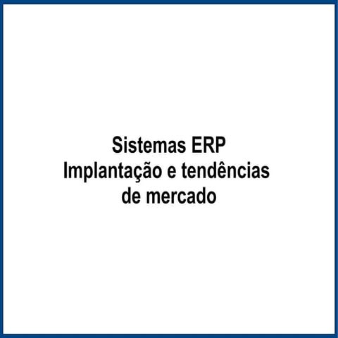 Sistemas ERP - Implantação e tendências de mercado