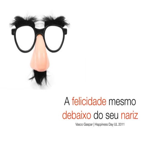 A felicidade mesmo debaixo do seu nariz [Happiness Day - UL]