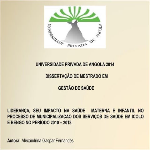 GESTÄO DE SAÚDE Liderança, seu impacto na Saúde Materna e Infantil no Processo de Municipalizaçäo dos Serviços de Saúde en Icolo E Bengo no Período 2010-2013
