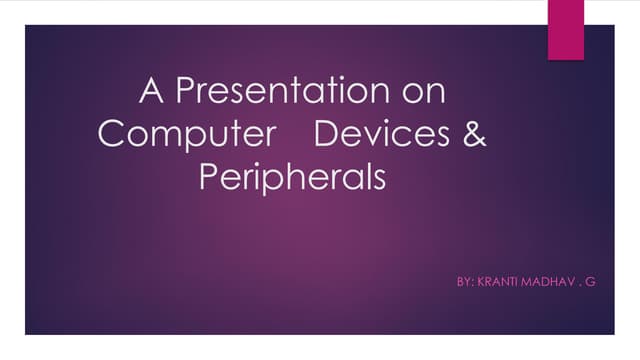 A Presentation on Computer Devices & Peripherals