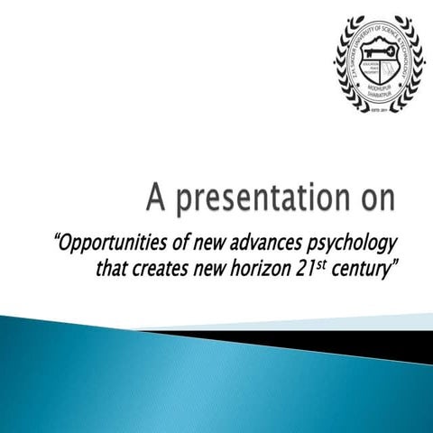 A presentation on opportunities of new advances psychology that creates new h...