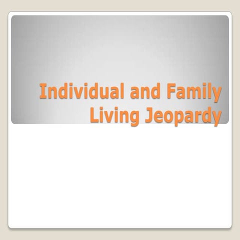 April 12   jeopardy - individual and familiy living test 2 review