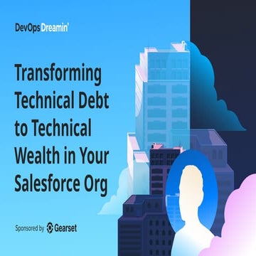 Transforming Technical Debt to Technical Wealth in Your Salesforce Org