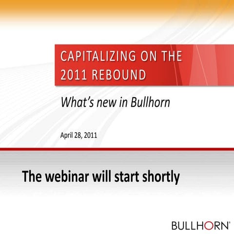 Bullhorn Webinar: Capitalizing on the 2011 Rebound with what's new in Bullhor...