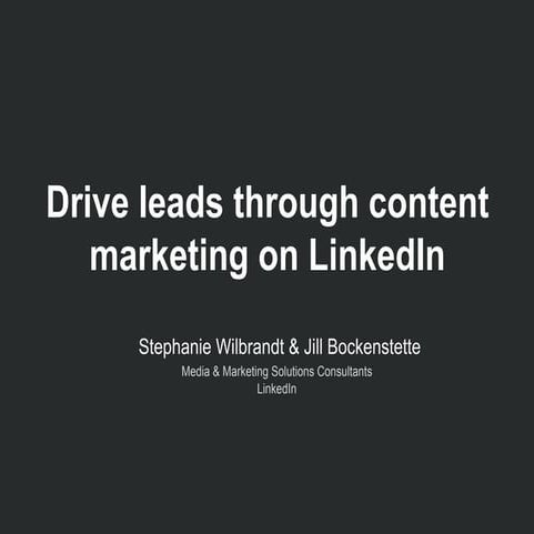 Leveraging Your Content on LinkedIn to Drive Leads [Webinar Deck]