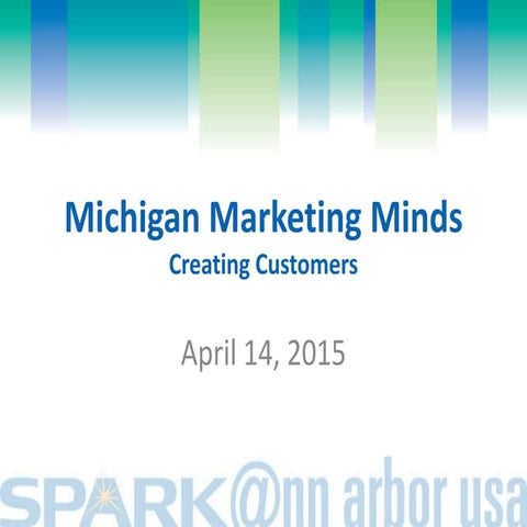 Michigan Marketing Minds - April 14, 2015 - Creating Customers