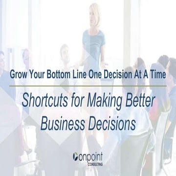 Grow Your Bottom Line One Decision at a Time: Shortcuts for Making Better Bus...