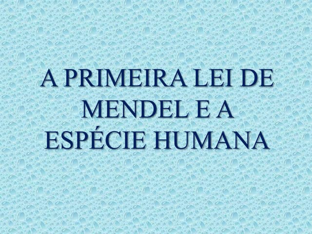 A primeira lei de mendel e a espéci...