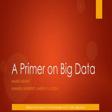 A Primer on Big Data taken by the book: "Big Data" by Schoenberger and Cukier
