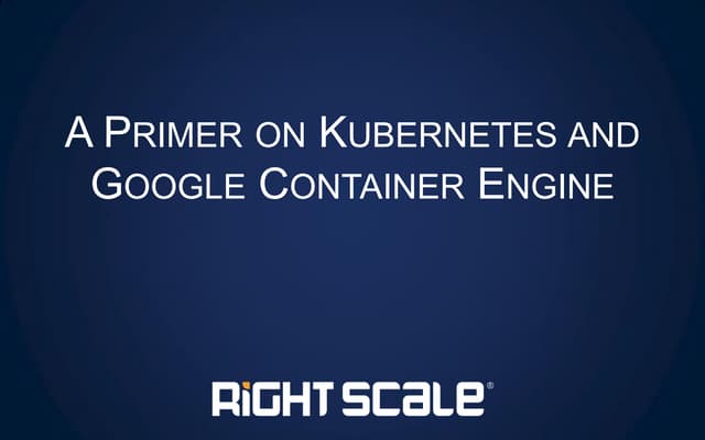 A Primer on Kubernetes and Google Container Engine
