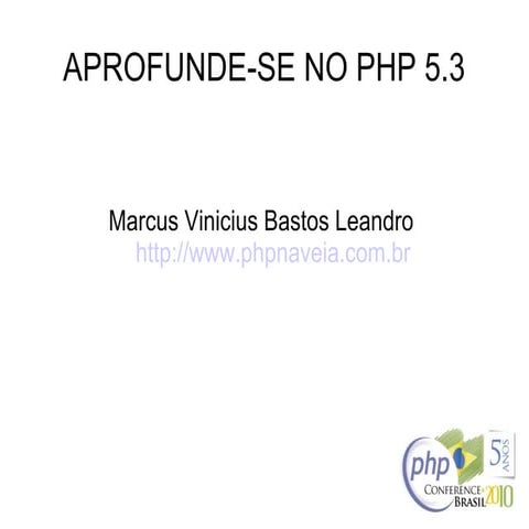 Aprofunde se no php 5.3