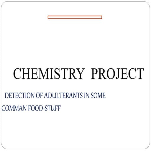 A PROJECT WORK - on detection of adultration in some comman food