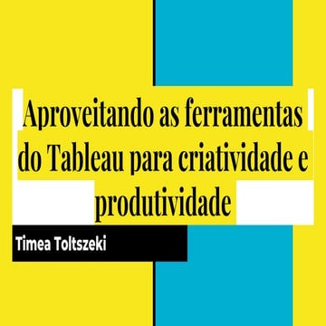 Aproveitando as ferramentas do Tableau para criatividade e produtividade