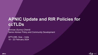 APNIC Update and RIR Policies for ccTLDs, presented at APTLD 85