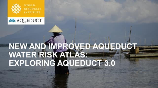New and Improved Aqueduct Water Risk Atlas: Exploring Aqueduct 3.0