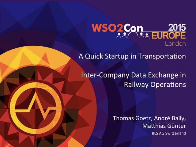 WSO2Con EU 2015: A Quick Startup in Transportation – Inter-Company Data Excha...