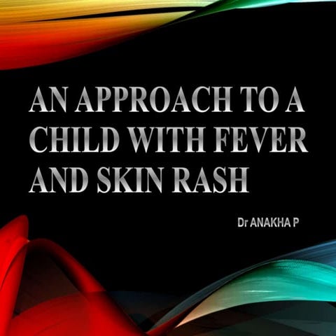 Approach to a  child with fever and rash