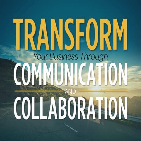 Transform Your Business Through Communication and Collaboration