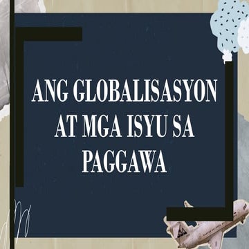 ARALIN - 3 - Ang Globalisasyon at mga Isyu sa Paggawa.pptx