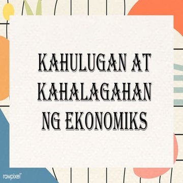 Aralin 1 Kahulugan at Kahalagahan ng Ekonomiks.pptx