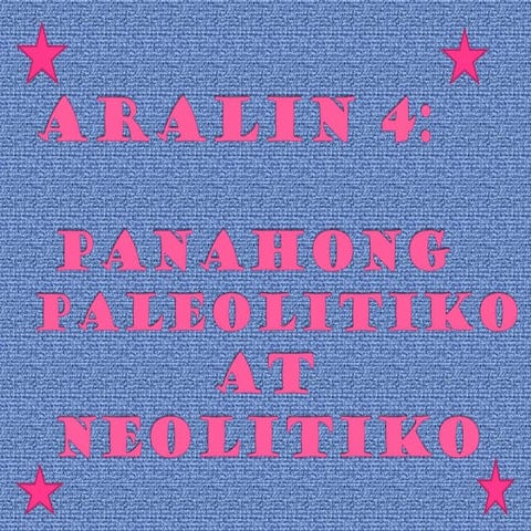 Aralin 4: panahong paleolitiko at neolitiko