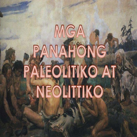 Aralin 4 Panahon Ng Paleolitiko At Neolitiko 