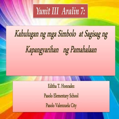 YUNIT III ARALIN 7:Kahulugan ng mga Simbolo  at Sagisag ng Kapangyarihan   ng...
