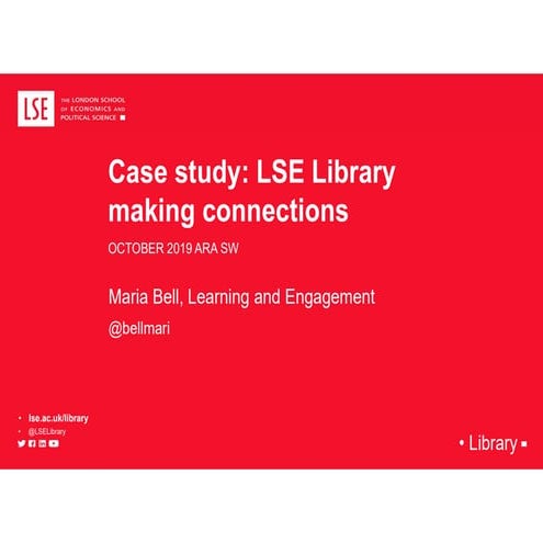 Case Study: LSE Library making connections presented at ARA South West semina...