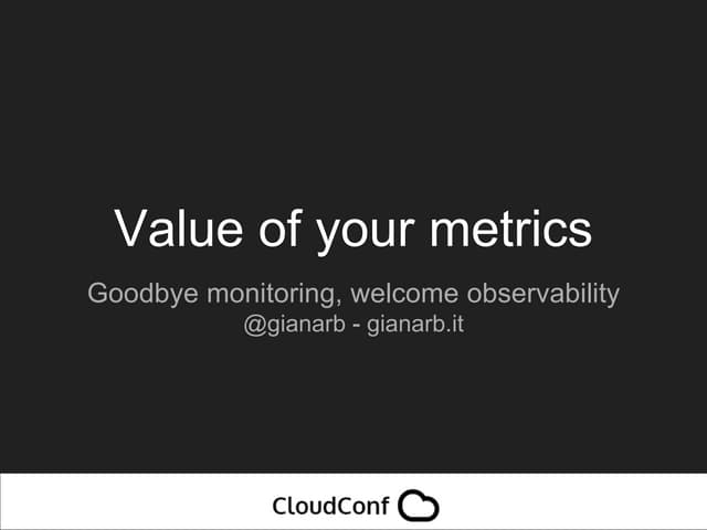 Value of your metrics: goodbye monitoring, welcome observability