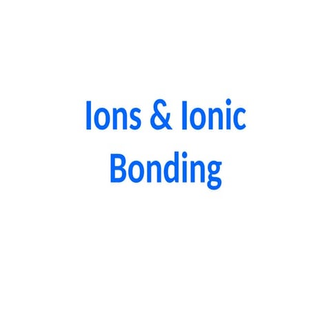 _archIons ^0 Ionic Bonding PPT copy copy copy.pptx
