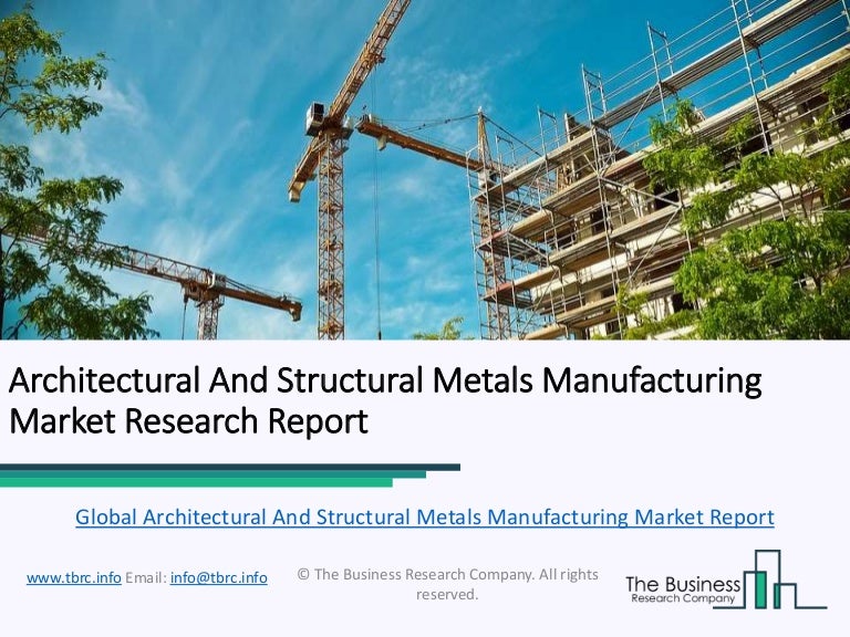 Global Architectural And Structural Metals Manufacturing Market Report