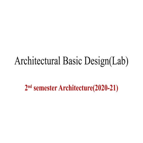 Architectural Basic Design(Lab)2nd sem Architecture,2021 (1).pptx modified.pptx