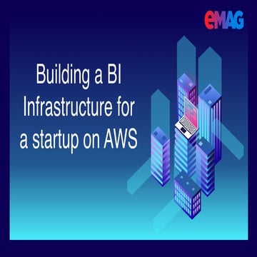 Creating a scalable & cost efficient BI infrastructure for a startup in the A...