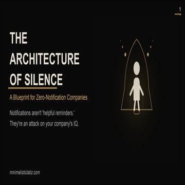 The Architecture of Silence: Building Zero-Notification Companies to ...