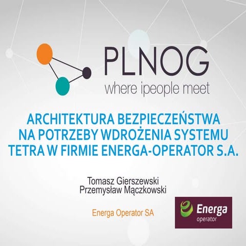 PLNOG16: Architektura bezpieczeństwa na potrzeby wdrożenia systemu tetra w ...