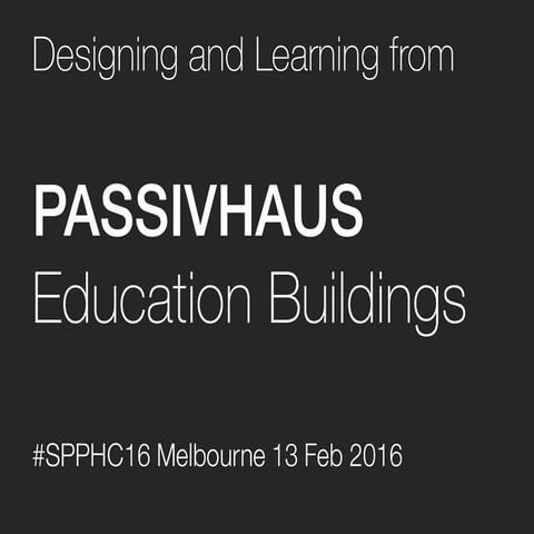 Designing & Learning from Passivhaus Education Buildings