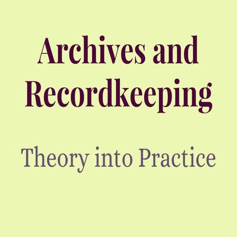 Archives and recordkeeping: theory into practice