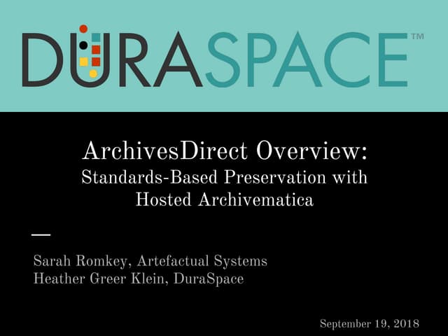 9.19.18 ArchivesDirect Overview: Standards-Based Preservation with Hosted Arc...