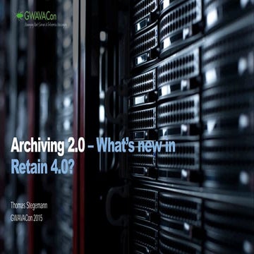 GWAVACon 2015: GWAVA - Archiving 2.0   