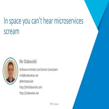 Nir Doboviski: In Space No One Can Hear Microservices Scream – a Microservice...